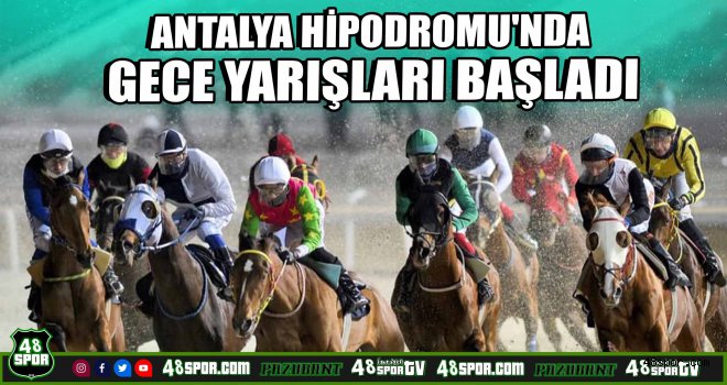 Antalya Hipodromu'nda gece yarışları başladı