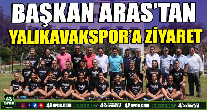 Başkan Aras'tan Yalıkavakspor'a ziyaret