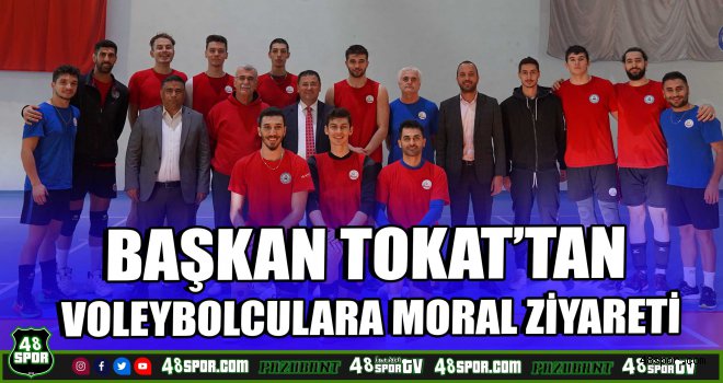 Başkan Tokat'tan voleybolculara moral ziyareti