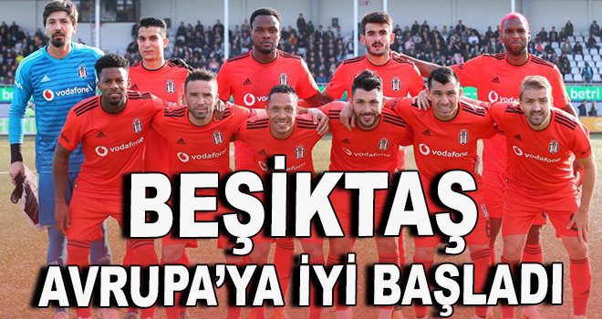 Beşiktaş Avrupa'ya iyi başladı