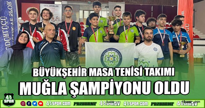 Büyükşehir Masa Tenisi Takımı Muğla şampiyonu oldu