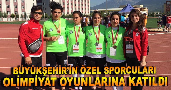 Büyükşehir’in Özel Sporcuları Özel Olimpiyat Oyunlarına Katıldı