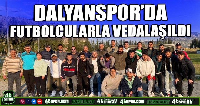 Dalyanspor'da futbolcularla vedalaşıldı