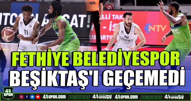Fethiye Belediyespor, Beşiktaş'ı geçemedi