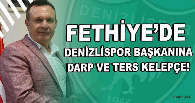 Fethiye'de Denizlispor Başkanı Çetin'e darp ve ters kelepçe!