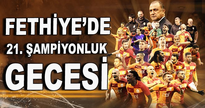 Fethiye'de Galatasaray'ın 21'inci Şampiyonluk Gecesi