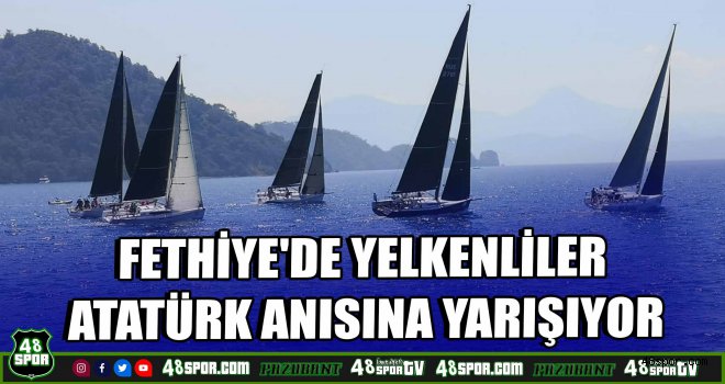 Fethiye'de yelkenliler Atatürk anısına yarışıyor