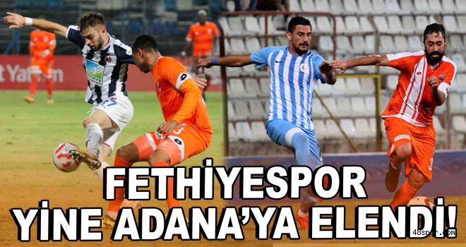 Fethiyespor yine Adanaspor'a elendi!