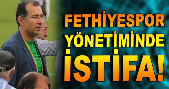 Fethiyespor yönetiminde istifa!