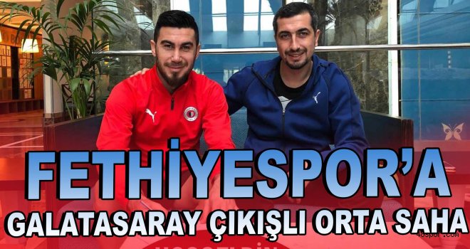 Fethiyespor'a Galatasaray çıkışlı orta saha
