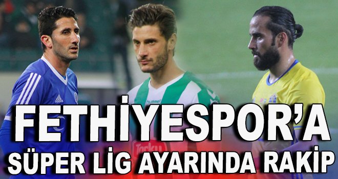 Fethiyespor'a Süper Lig ayarında rakip