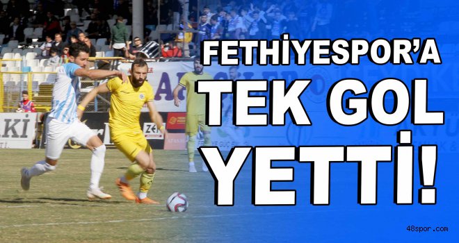 Fethiyespor'a tek gol yetti!