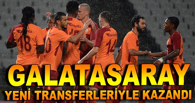 Galatasaray  yeni transferleriyle kazandı