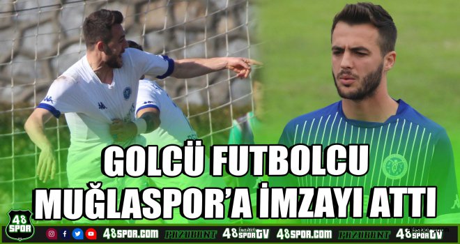 Golcü futbolcu Muğlaspor'a imzayı attı