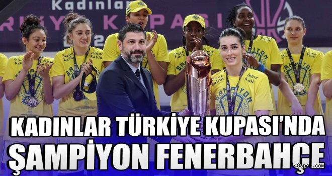 Kadınlar Türkiye Kupası’nda Şampiyon Fenerbahçe 