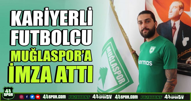 Kariyerli futbolcu Muğlaspor'a imza attı