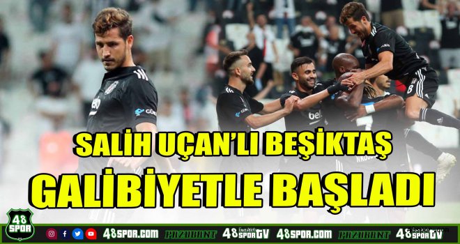 Salih Uçan'lı Beşiktaş galibiyetle başladı