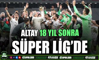 Altay 18 yıl sonra Süper Lig'de