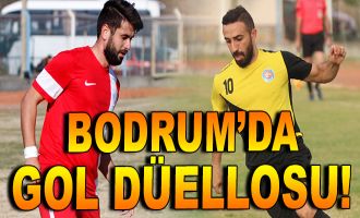 Bodrum'da gol düellosu!