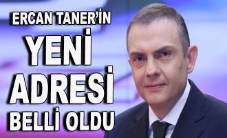 Ercan Taner'in yeni adresi belli oldu!