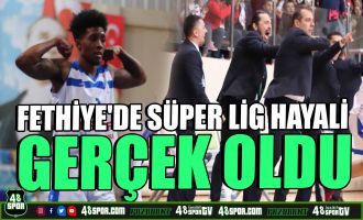 Fethiye'de Süper Lig hayali gerçek oldu