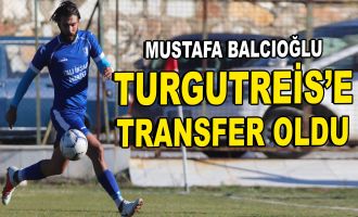 Mustafa Balcıoğlu Turgutreis'e transfer oldu