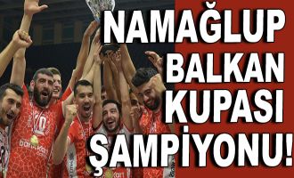 Namağlup Balkan Kupası Şampiyonu!