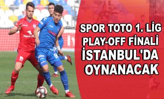 Spor Toto 1. Lig play-off finali İstanbul'da oynanacak