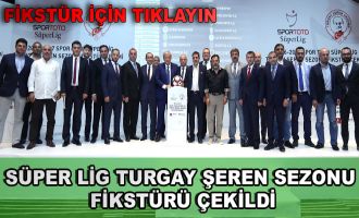 Süper Lig Turgay Şeren Sezonu Fikstürü Çekildi