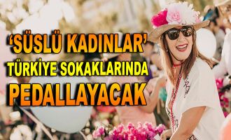 ''Süslü Kadınlar'' Türkiye sokaklarında pedallayacak