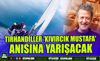 Tırhandiller 'Kıvırcık Mustafa' anısına yarışacak