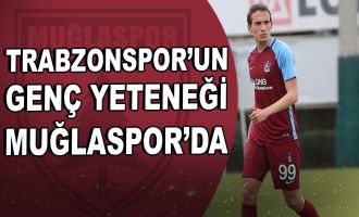 Trabzonspor'un genç yeteneği Muğlaspor'da