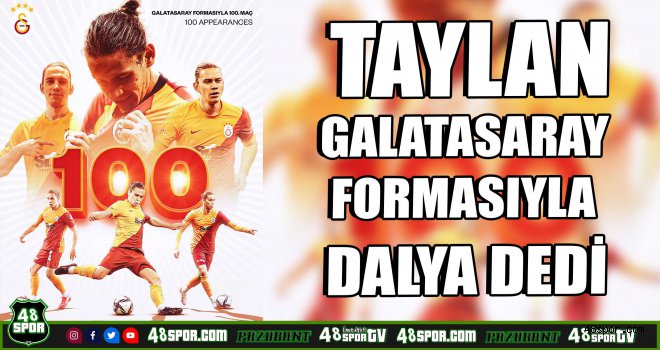 Taylan Antalyalı, Galatasaray formasıyla dalya dedi
