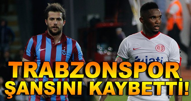 Trabzonspor, Şansını Kaybetti!