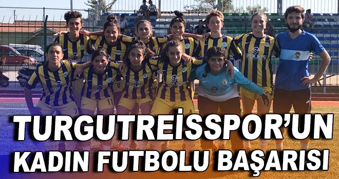 Turgutreisspor'un kadın futbolu başarısı