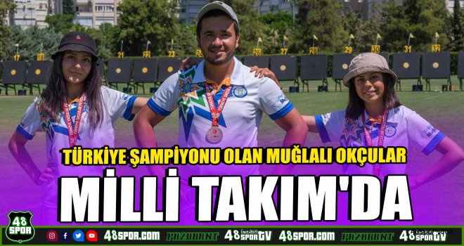 Türkiye Şampiyonu olan Muğlalı Okçular Milli Takım'da