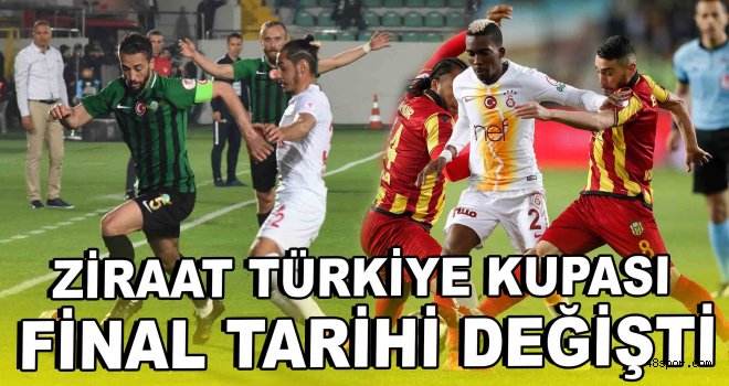 Ziraat Türkiye Kupası final tarihi değişti
